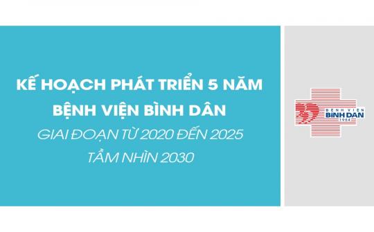 Kế hoạch phát triển 5 năm Bệnh viện Bình Dân (2020 - 2025) - Tầm nhìn 2030
